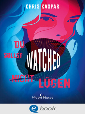 cover image of Watched. Du sollst (nicht) lügen
